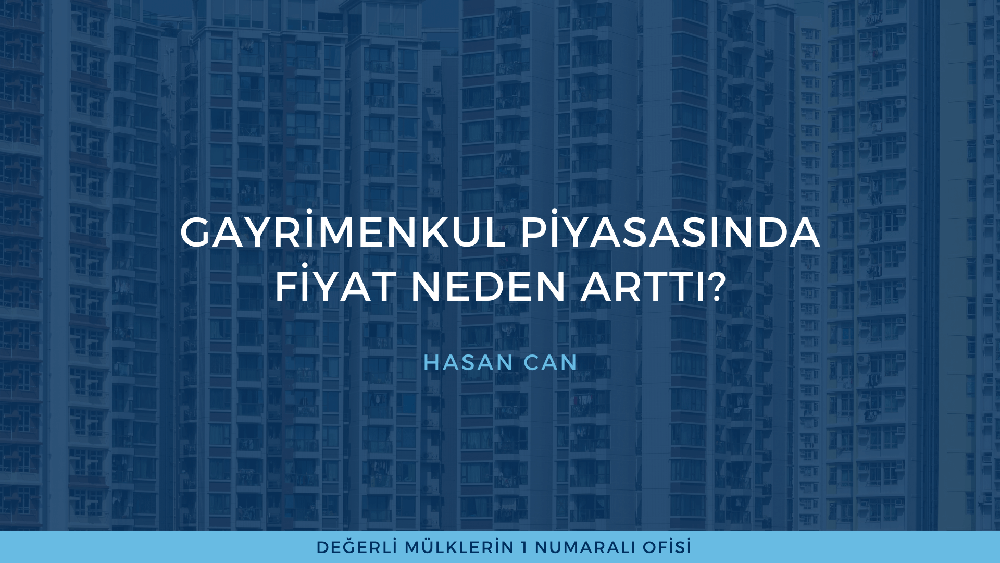 GAYRİMENKUL PİYASASINDA FİYAT NEDEN ARTTI?